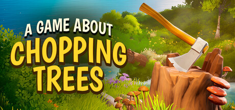一款关于砍树的游戏/A Game About Chopping Trees